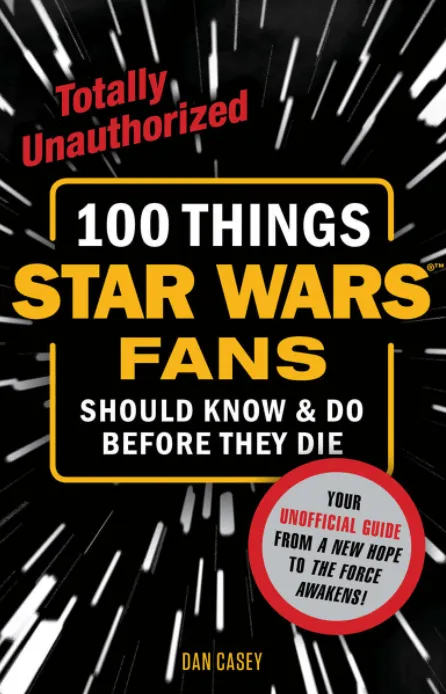 100 Things Star Wars Fans Should Know & Do Before They Die